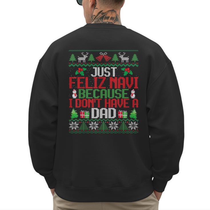 Just Feliz Navi Because I Don't Have A Dad Ugly Christmas Men's Sweatshirt Back Print