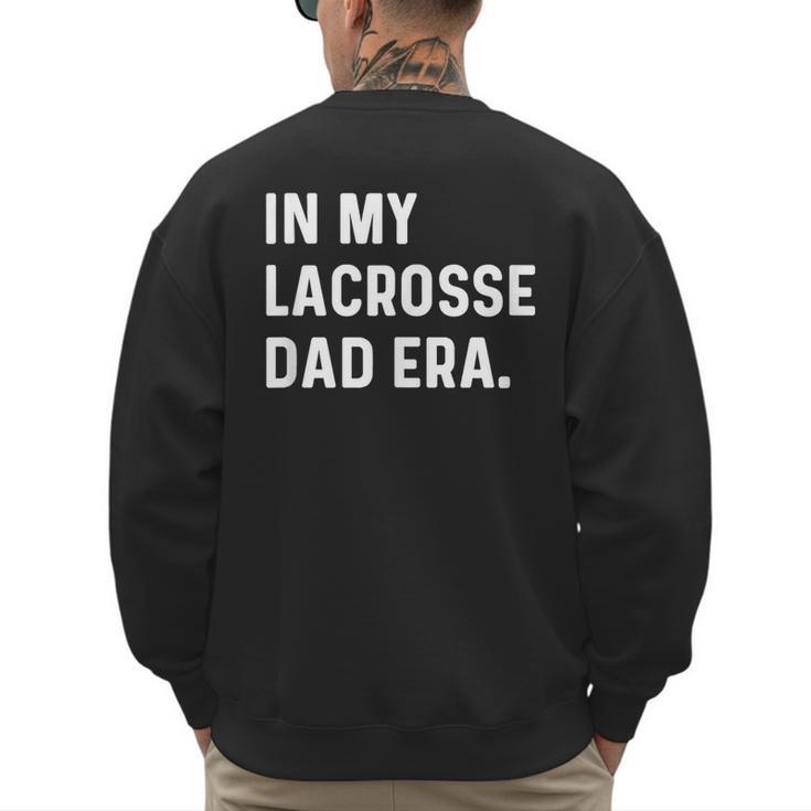 In My Lacrosse Dad Era Midfield Defense Goalie Sport Attack Men's Sweatshirt Back Print