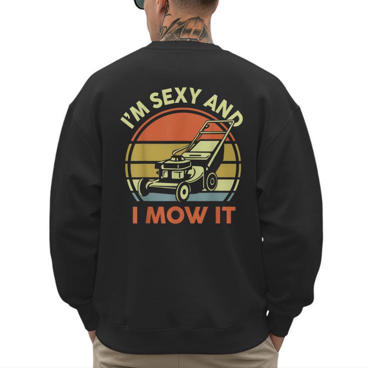 Lawn Mowing Dad Im Sexy And I Mow It Mower  Garden Men's Sweatshirt Back Print