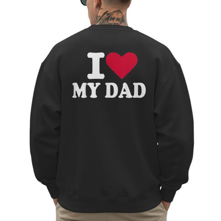 I Love My Dad Men's Sweatshirt Back Print