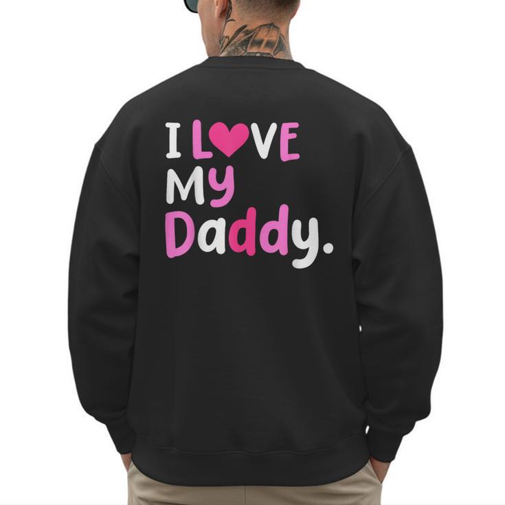 I Love My Daddy Best Dad Ever Father's Day Cool Kids Men's Sweatshirt Back Print