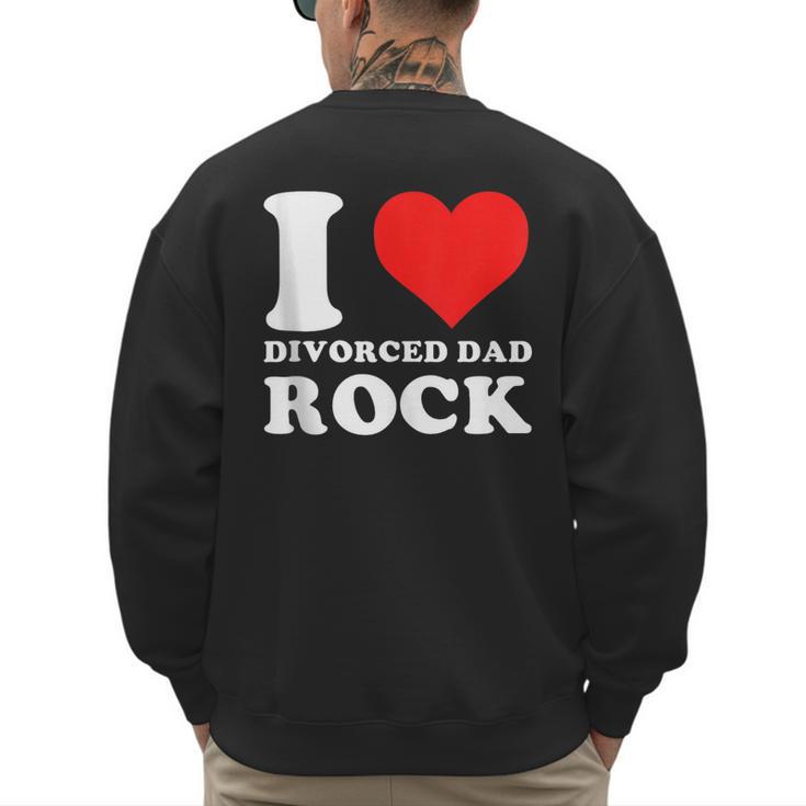I Love Divorced Dad Rock Quote Men's Sweatshirt Back Print