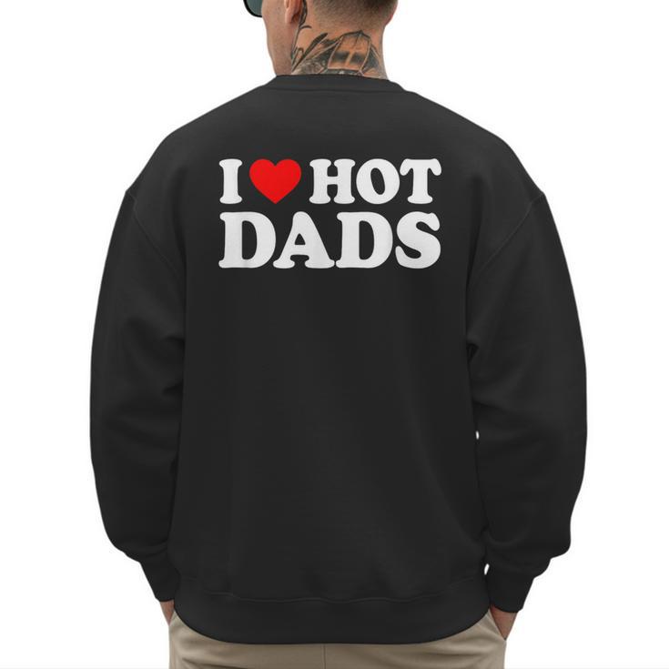 I Love I Heart Hot Dads Shirt Men's Sweatshirt Back Print