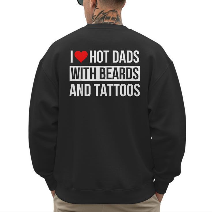 I Love Hot Dads With Beards And Tattoos I Heart Hot Dads Men's Sweatshirt Back Print
