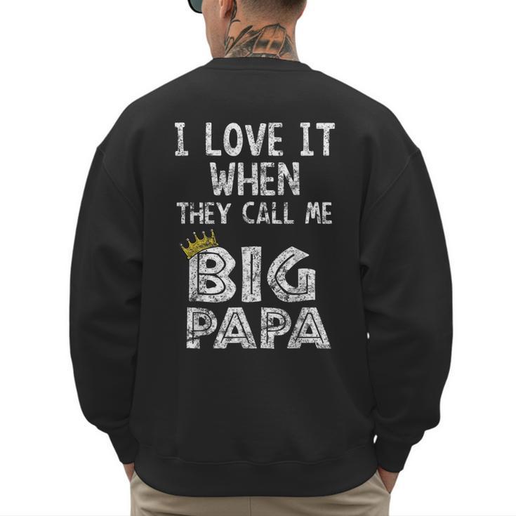 i Love It When You Call Me Big Papa Shirt Hip Hop Rap Dad Men's Sweatshirt Back Print