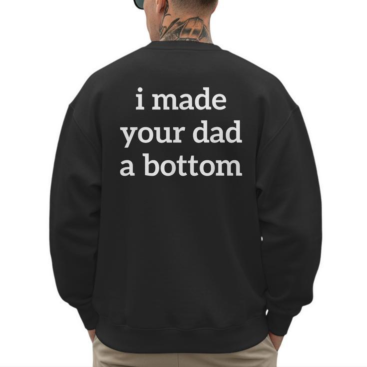 I Made Your Dad A Bottom Men's Sweatshirt Back Print