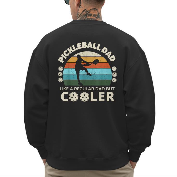 Man's Pickleball Dad Like A Regular Dad But Cooler Men's Sweatshirt Back Print