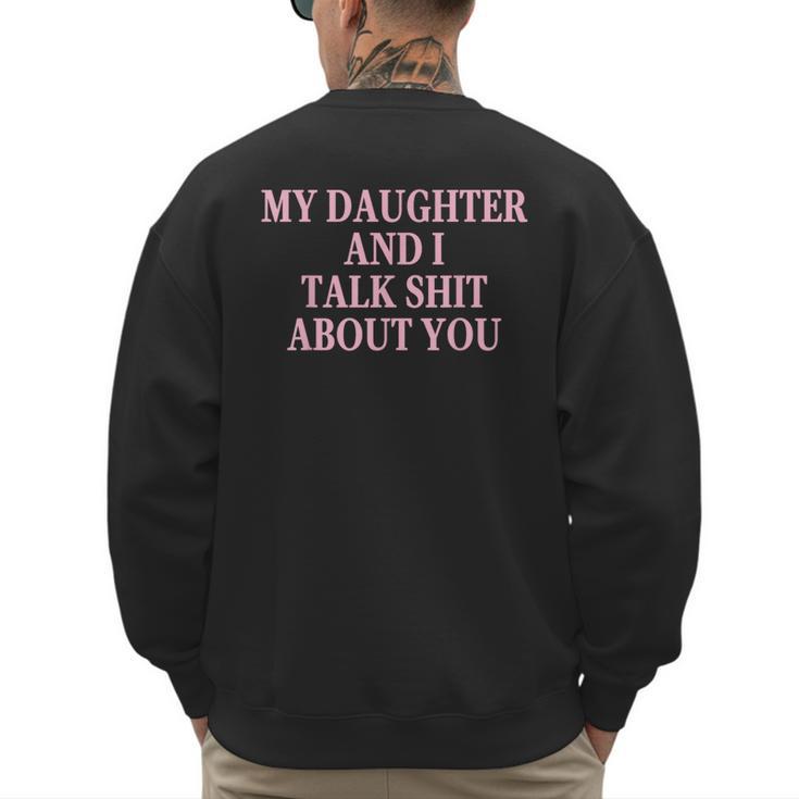 Matching Family Dad Mom My Daughter And I Talk About You Men's Sweatshirt Back Print