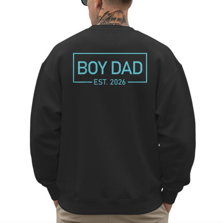 Men Boy Dad Est 2026 Newborn Daddy Father Baby Boy Son Men's Sweatshirt Back Print