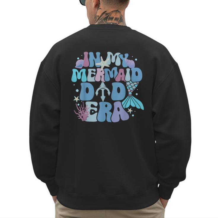 In My Mermaid Dad Era Family Matching Birthday Party Daddy Men's Sweatshirt Back Print