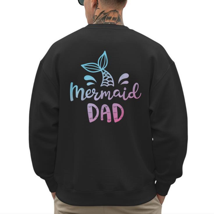 Mermaid Dad Merman Daddy Dad Family Matching Birthday Men's Sweatshirt Back Print