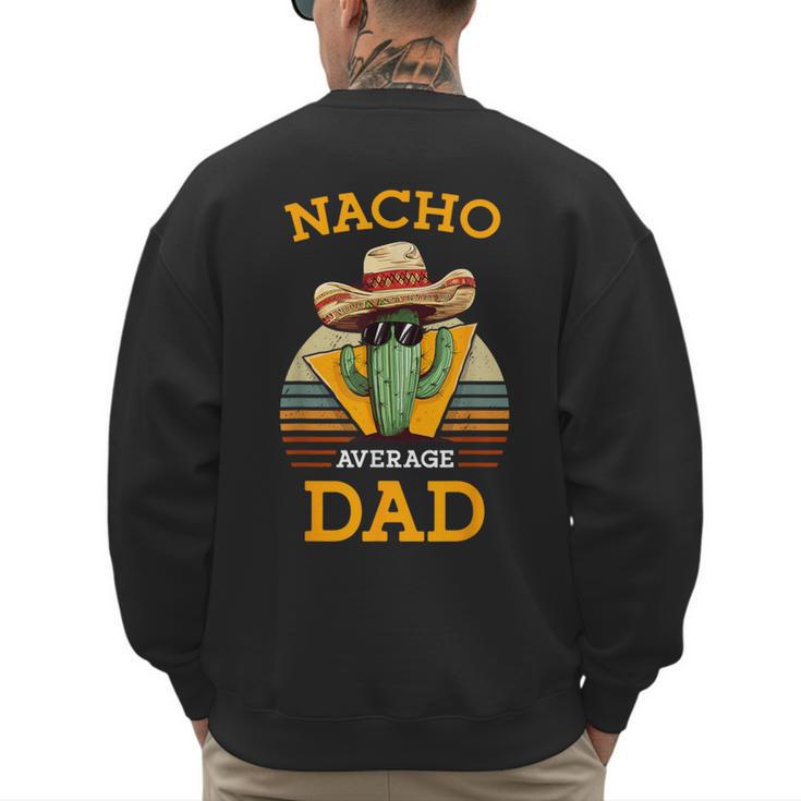 Nacho Average Dad Father Joke Vintage Cinco De Mayo Men's Sweatshirt Back Print