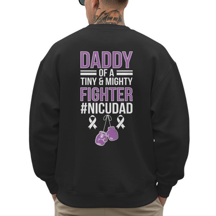 NICU Dad Micro Preemie Baby Dad Of NICU Warrior Appreciation Men's Sweatshirt Back Print