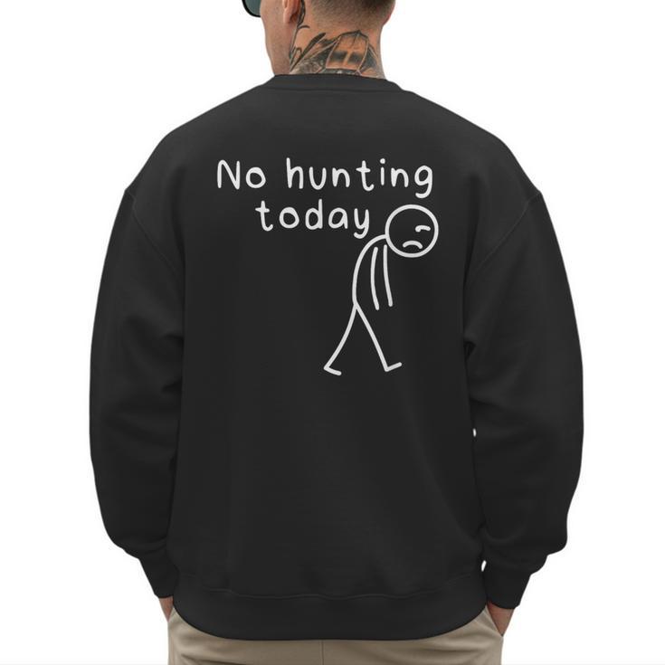 No Hunting Today Sad Stickman Men Hunters Hunting Dad Men's Sweatshirt Back Print