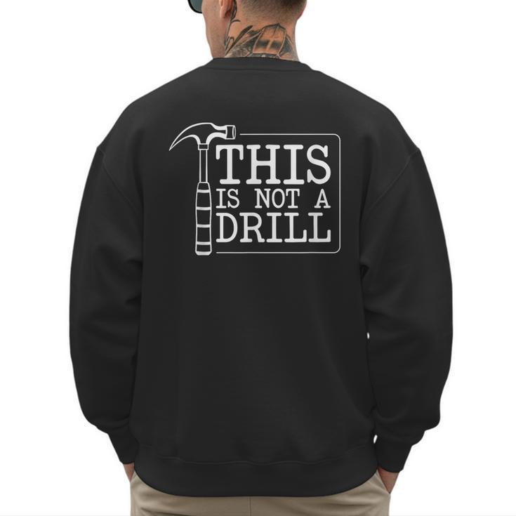 This Is Not A Drill Repairman Workshop Repair DIY Dad Men's Sweatshirt Back Print