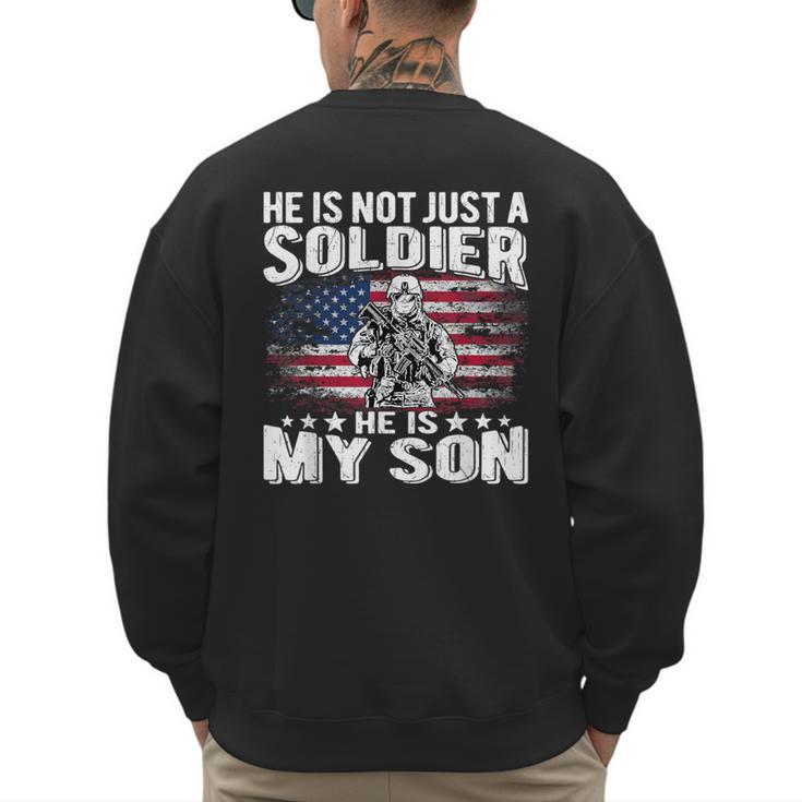 He Is Not Just A Soldier He Is My Son Proud Military Mom Dad Men's Sweatshirt Back Print