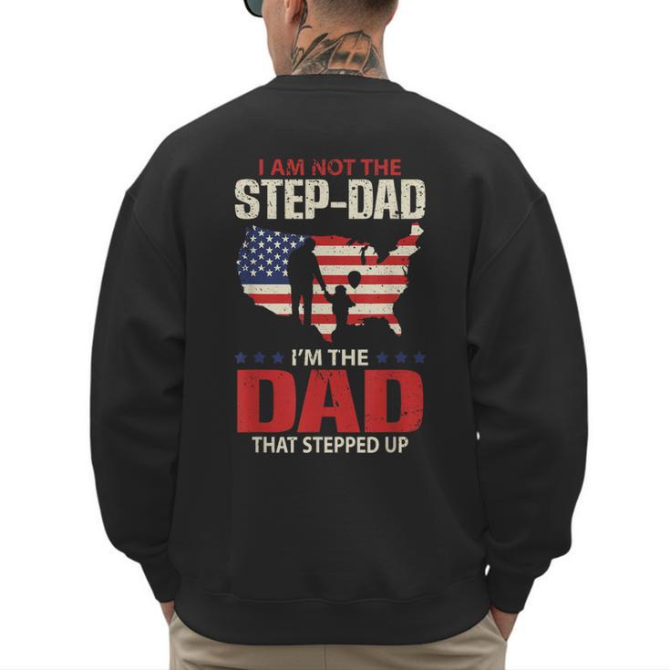 I Am Not The Step Dad I Am The Dad That Stepped Up Fathers Men's Sweatshirt Back Print