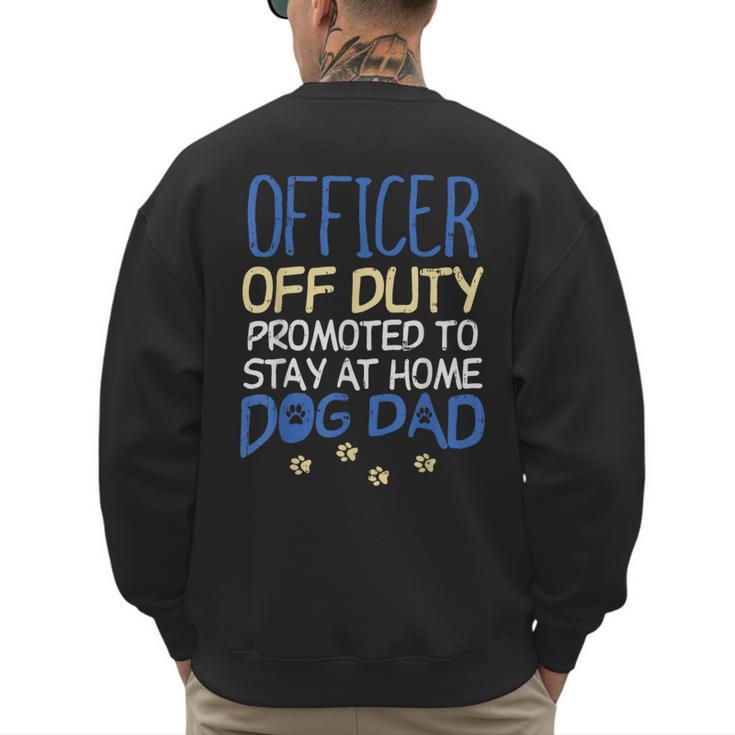 Officer Off Duty Dog Dad Cop Police Retirement Men's Sweatshirt Back Print