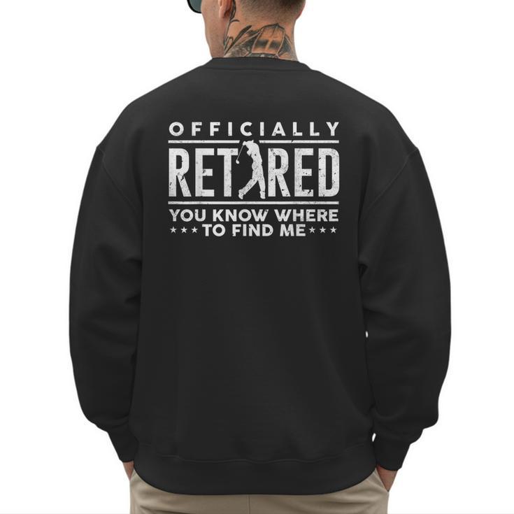 Officially Retired Golf Dad Golfing Retirement Golfer Men's Sweatshirt Back Print