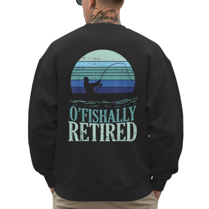 Ofishally Retired Fishing Retro Retirement Dad Men Men's Sweatshirt Back Print