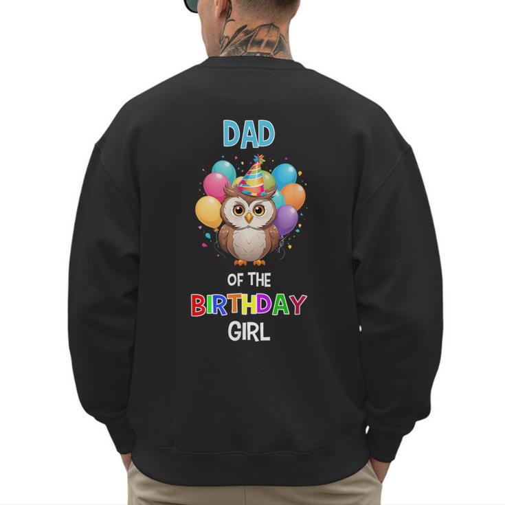 Owl Dad Birthday Party Dad Of The Birthday Girl Owl Men's Sweatshirt Back Print