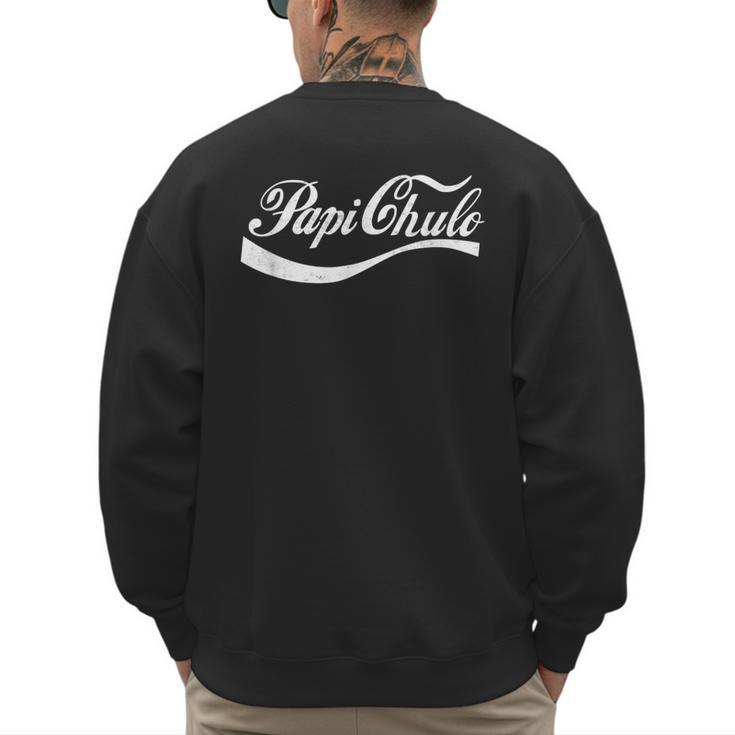 Papi Chulo Mexican Dad Father's Dad Chingon Fathers Day Men's Sweatshirt Back Print