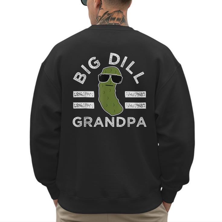 Pickle Pun Big Dill Grandpa Dad Joke Grandfather Humor Men's Sweatshirt Back Print