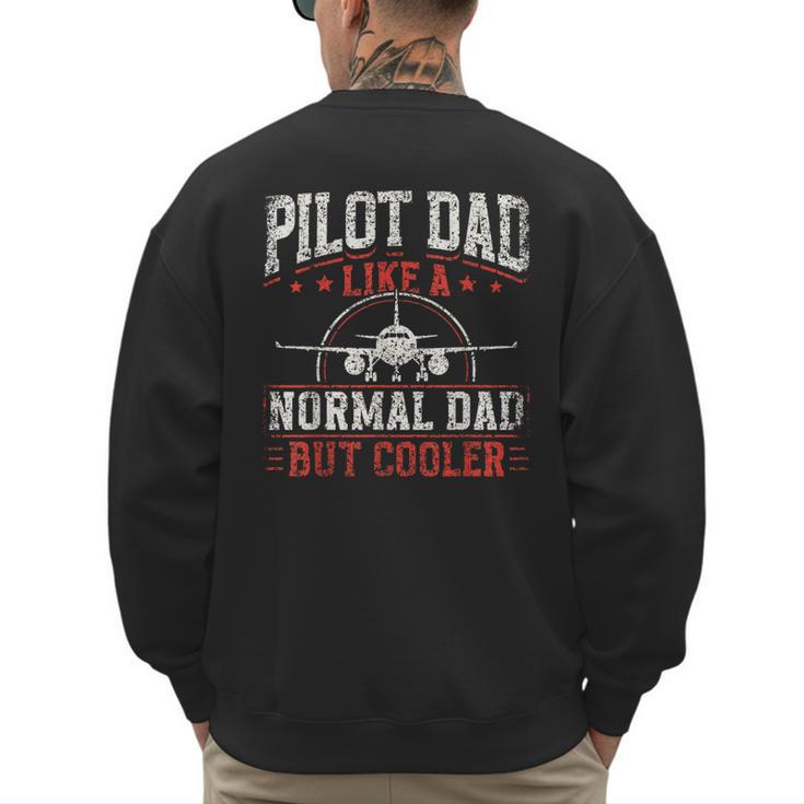 Pilot Dad Like A Normal Dad But Cooler Plane Aviator Pilot Men's Sweatshirt Back Print