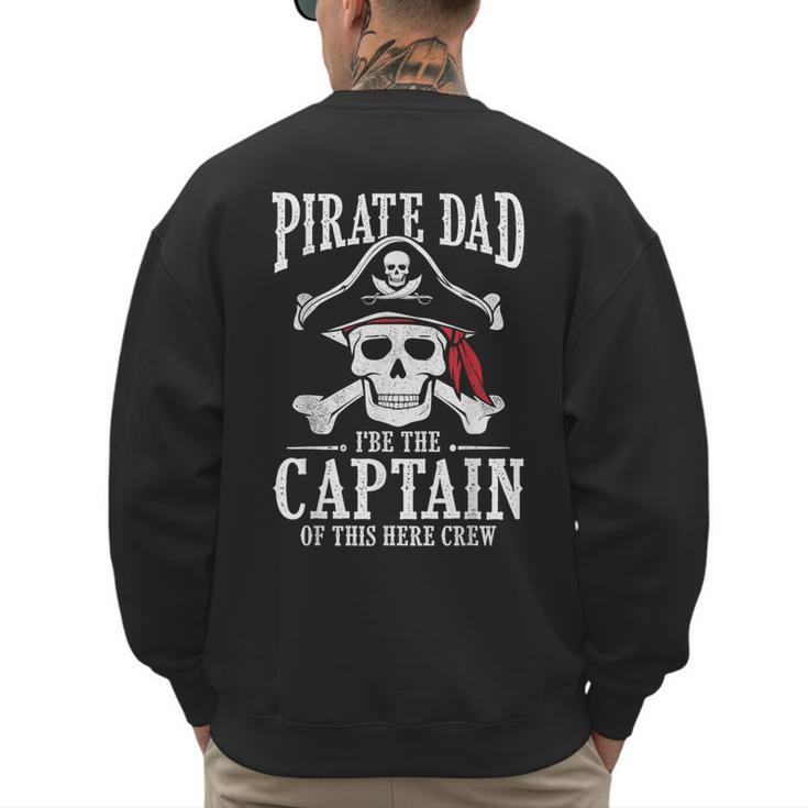 Pirate Dad I Be The Captain Of This Here Crew Pirate Dad Men's Sweatshirt Back Print