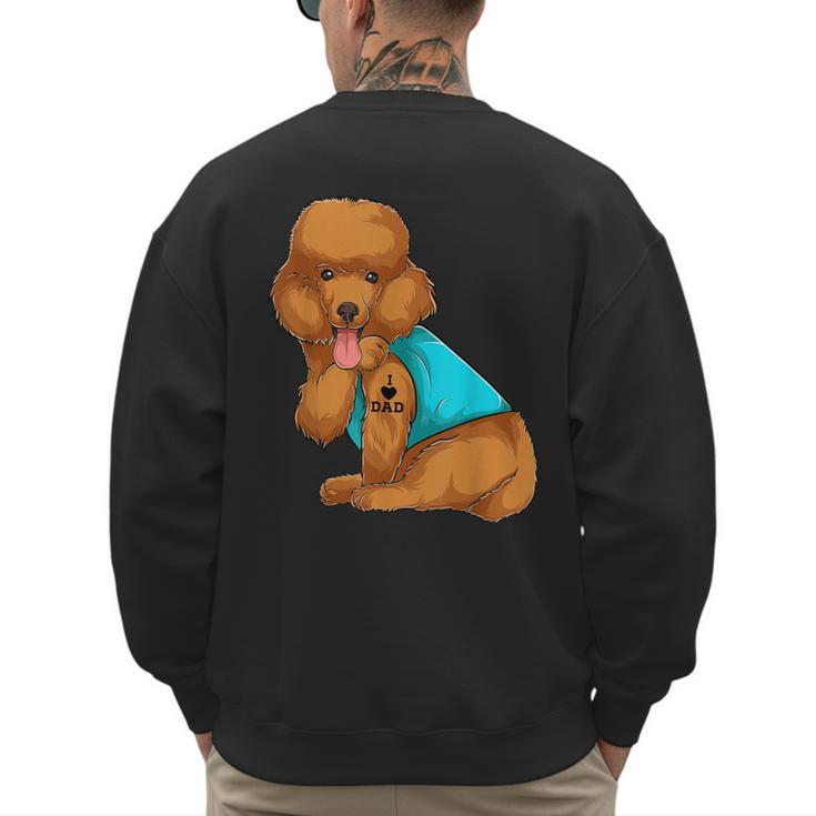 Poodle I Love Dad Tattoo Apparel Dog Dad Dads For Men Women Men's Sweatshirt Back Print