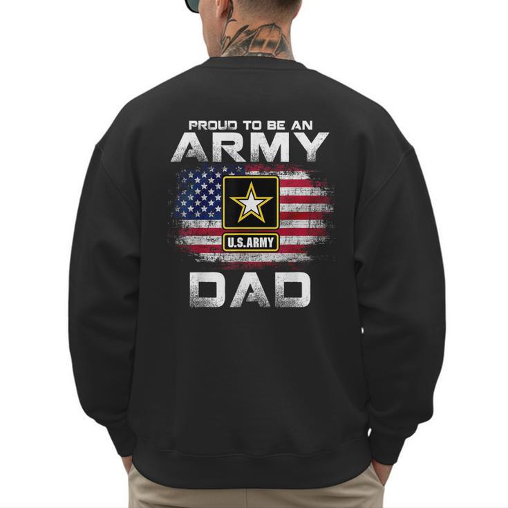Proud To Be An Army Dad With American Flag Veteran Men's Sweatshirt Back Print