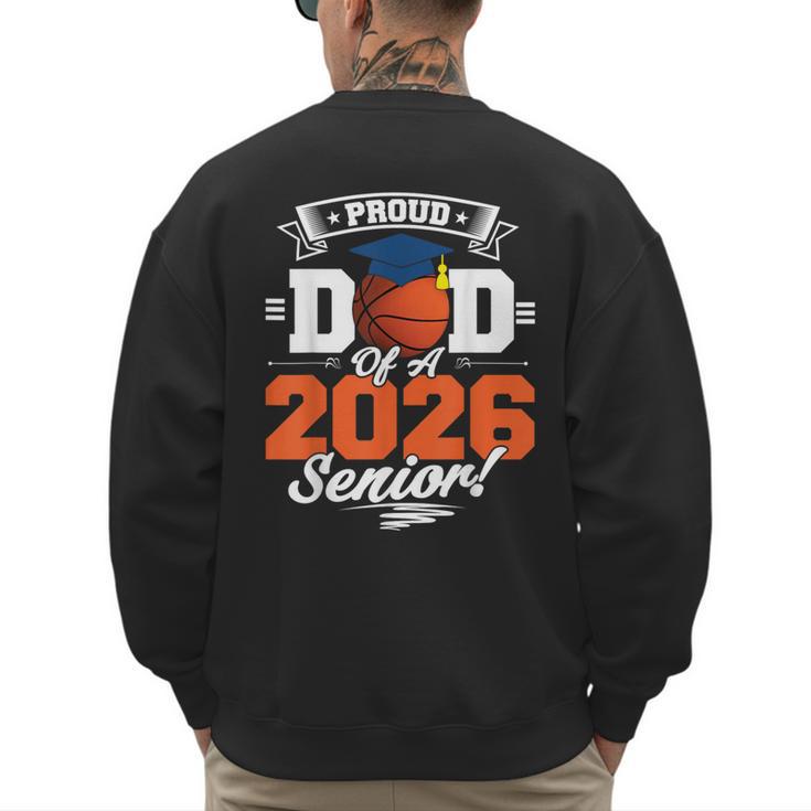 Proud Dad Of A 2026 Senior Basketball Graduation Men's Sweatshirt Back Print