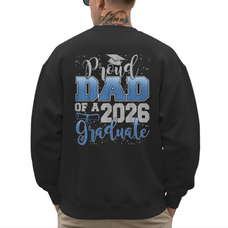 Proud Dad Of a Class Of 2026 Graduate Senior Graduation Men's Sweatshirt Back Print