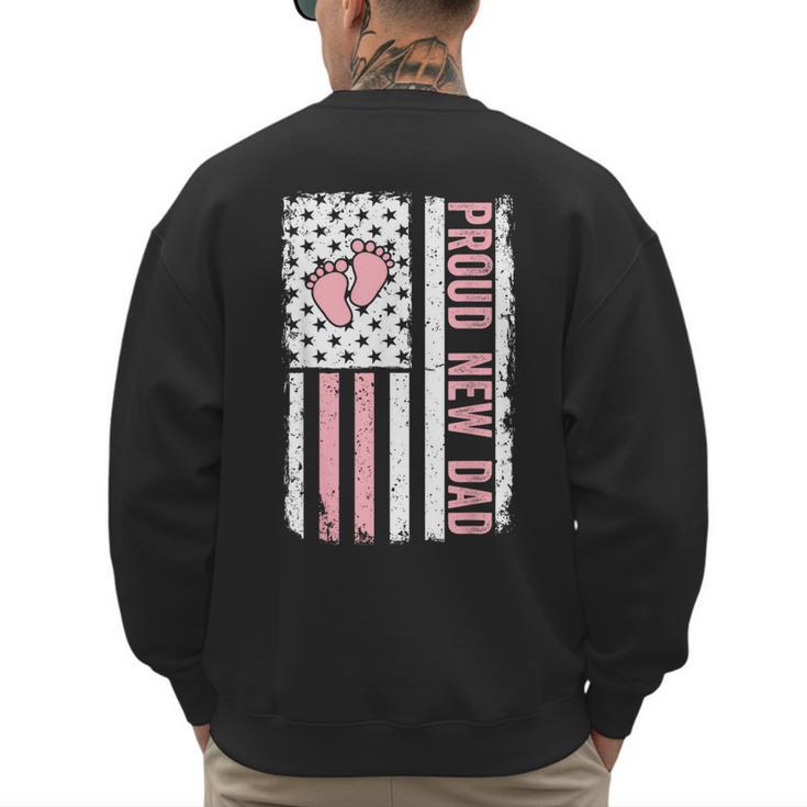 Proud New Dad New Girl Baby Fathers Day First Time Dad Men's Sweatshirt Back Print