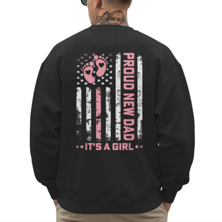 Proud New Dad New Girl Baby First Fathers Day American Flag Men's Sweatshirt Back Print