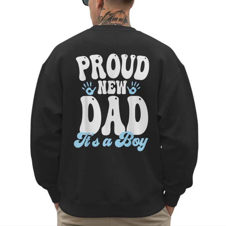 Proud New Dad It's A Boy Father To Be Soon To Be Dad Men's Sweatshirt Back Print