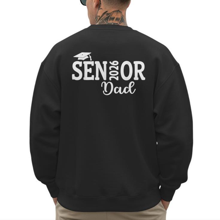 Proud Senior Dad 2026 Senior 2026 Dad Class Of 2026 Father Men's Sweatshirt Back Print