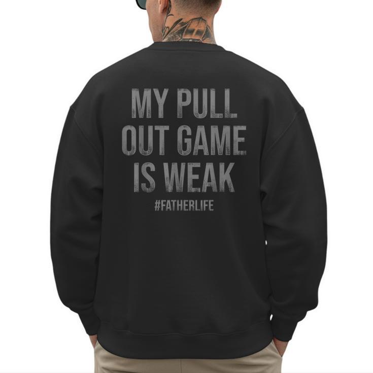My Pull Out Game Is Weak Dad Life Men's Sweatshirt Back Print