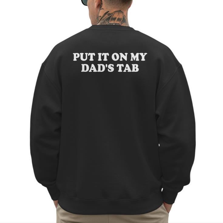 Put It On My Dad's Tab Daddys Girl Im Not Spoiled Daughter Men's Sweatshirt Back Print