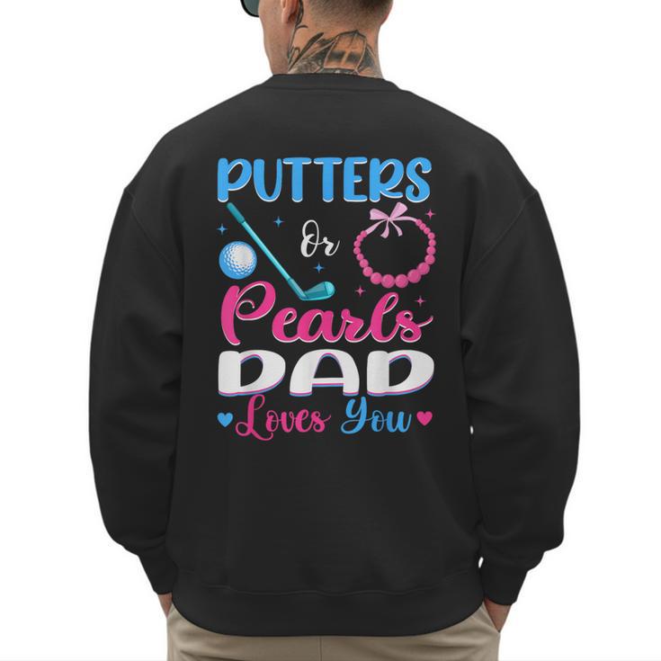 Putters Or Pearls Dad Loves You Gender Reveal Family Men's Sweatshirt Back Print
