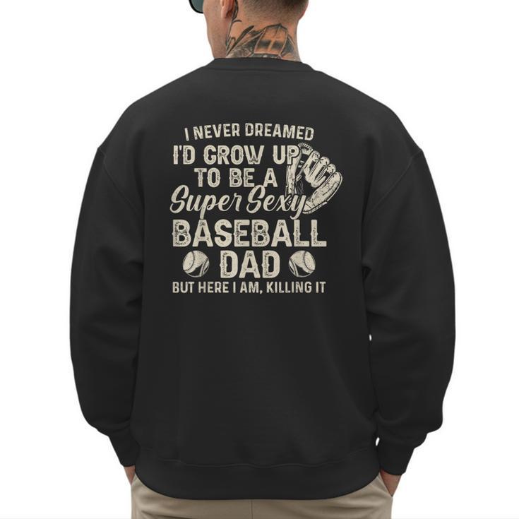 Quote Sayings I Never Dreamed Super Sexy Baseball Dad Men's Sweatshirt Back Print