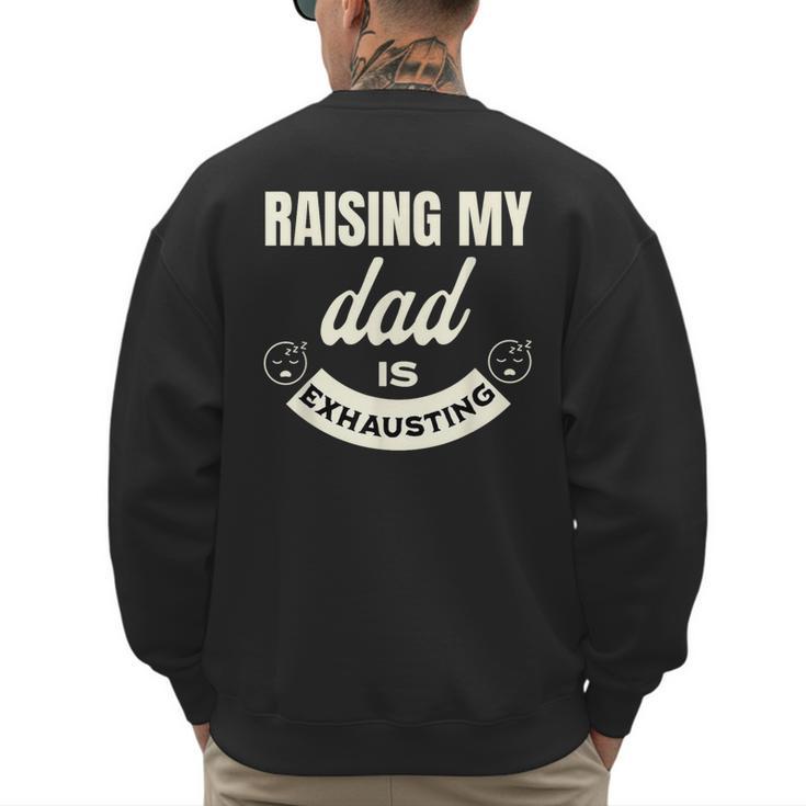 Raising My Dad Is Exhausting Top For Kids Quote Saying Men's Sweatshirt Back Print