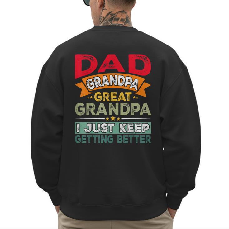 Retro Dad Grandpa Great Grandpa I Just Keep Getting Better Men's Sweatshirt Back Print