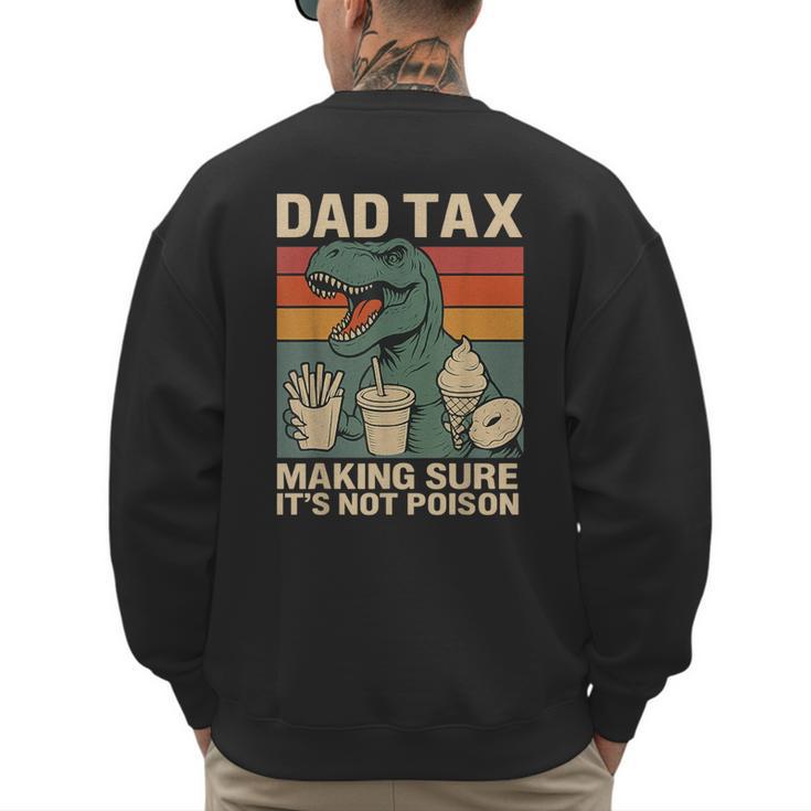 Retro Father's Day Dad Tax Making Sure It's Not Poison T Rex Men's Sweatshirt Back Print