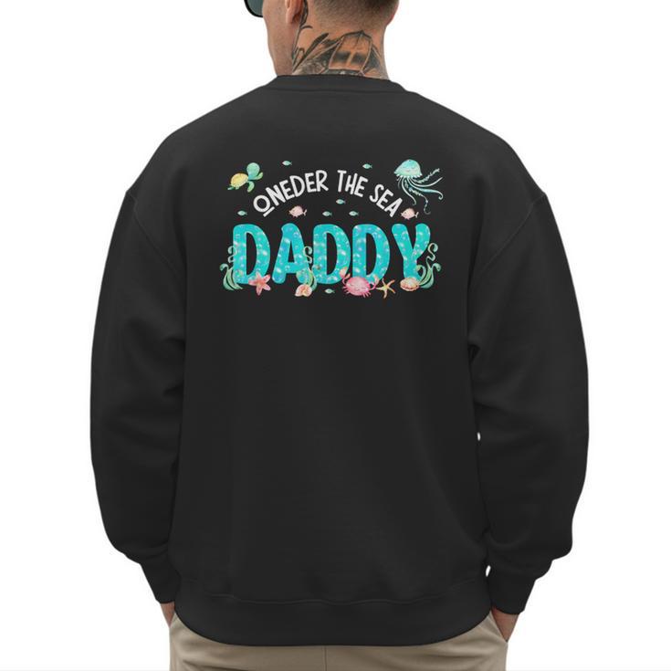 Under Sea Daddy Birthday Girl Boy Matching Family Party Men's Sweatshirt Back Print