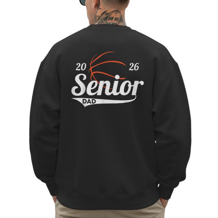 Senior Basketball Dad Class Of 2026 Graduation Graduate Men's Sweatshirt Back Print Senior Basketball Dad Class Of 2026 Graduation Graduate Men's Sweatshirt Back Print