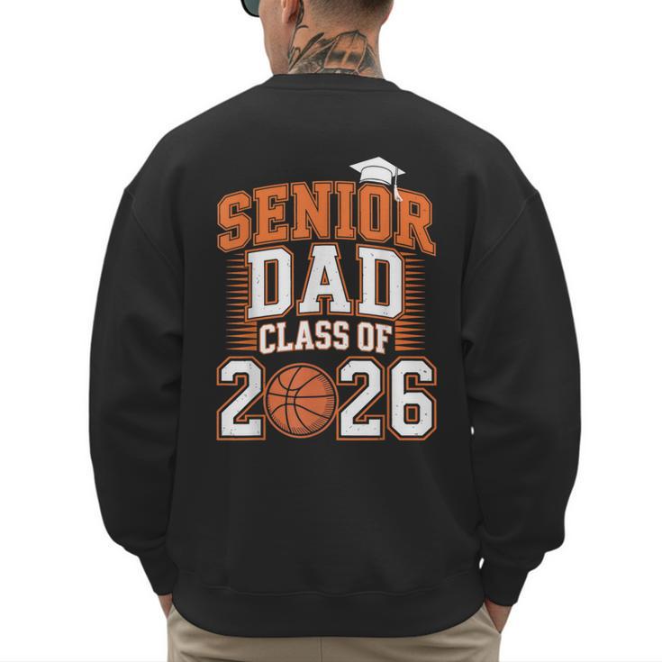 Senior Dad Class Of 2026 Graduate Basketball Graduation 2026 Men's Sweatshirt Back Print