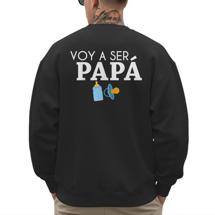 Ser Papa Voy Hacer Papa Voy A Ser Papa Dad To Be In Spanish Men's Sweatshirt Back Print