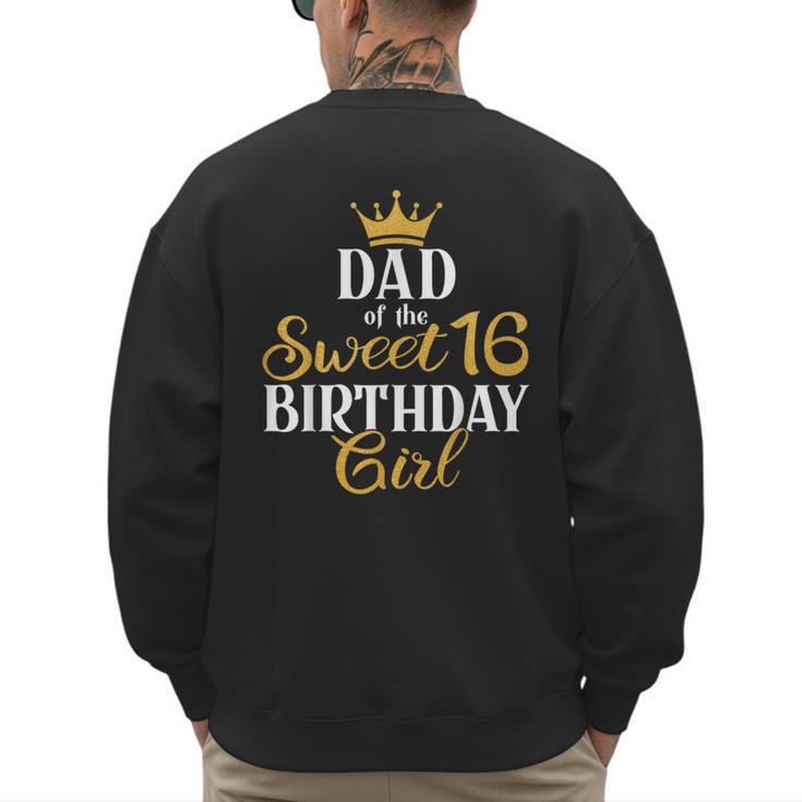 Sixteen Squad Bday Party Dad Of Sweet 16th Birthday Queen Men's Sweatshirt Back Print