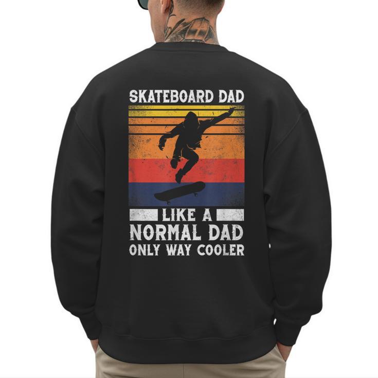 Skateboard Like A Normal Dad Vintage 80S 90S Retro Men's Sweatshirt Back Print